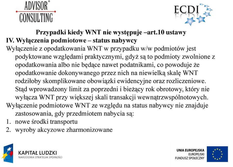 opodatkowania albo nie będące nawet podatnikami, co powoduje że opodatkowanie dokonywanego przez nich na niewielką skalę WNT rodziłoby skomplikowane obowiązki ewidencyjne oraz