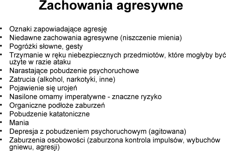 narkotyki, inne) Pojawienie się urojeń Nasilone omamy imperatywne - znaczne ryzyko Organiczne podłoże zaburzeń Pobudzenie