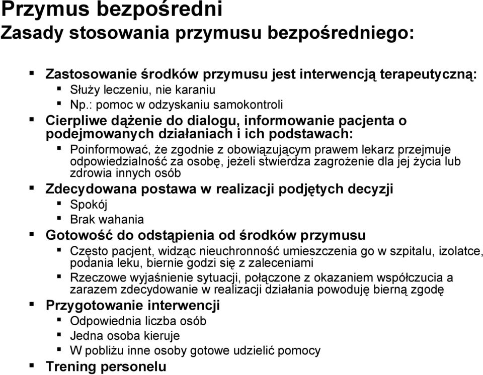 odpowiedzialność za osobę, jeżeli stwierdza zagrożenie dla jej życia lub zdrowia innych osób Zdecydowana postawa w realizacji podjętych decyzji Spokój Brak wahania Gotowość do odstąpienia od środków