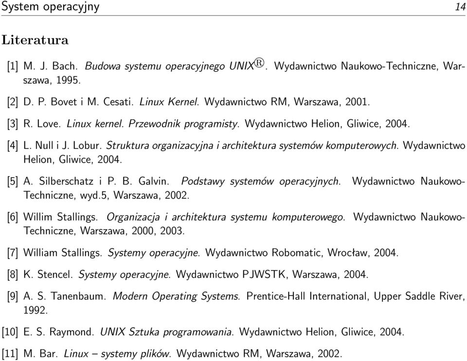 Struktura organizacyjna i architektura systemów komputerowych. Wydawnictwo Helion, Gliwice, 2004. [5] A. Silberschatz i P. B. Galvin. Podstawy systemów operacyjnych.