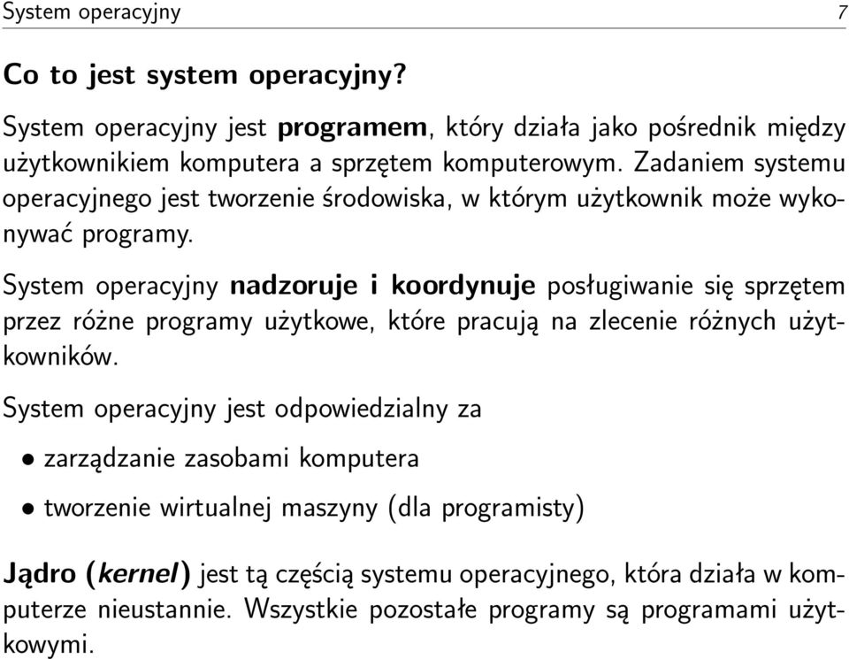 System operacyjny nadzoruje i koordynuje posługiwanie się sprzętem przez różne programy użytkowe, które pracują na zlecenie różnych użytkowników.