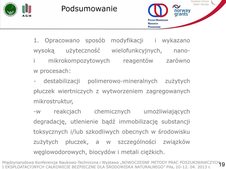 procesach: - destabilizacji polimerowo-mineralnych zużytych płuczek wiertniczych z wytworzeniem zagregowanych mikrostruktur,