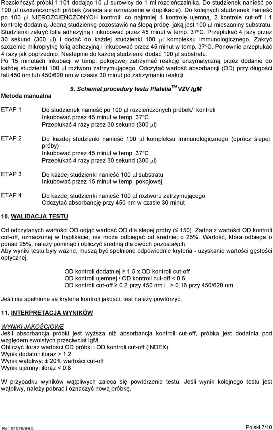 Jedną studzienkę pozostawić na ślepą próbę, jaką jest 100 µl mieszaniny substratu. Studzienki zakryć folią adhezyjną i inkubować przez 45 minut w temp. 37 C.