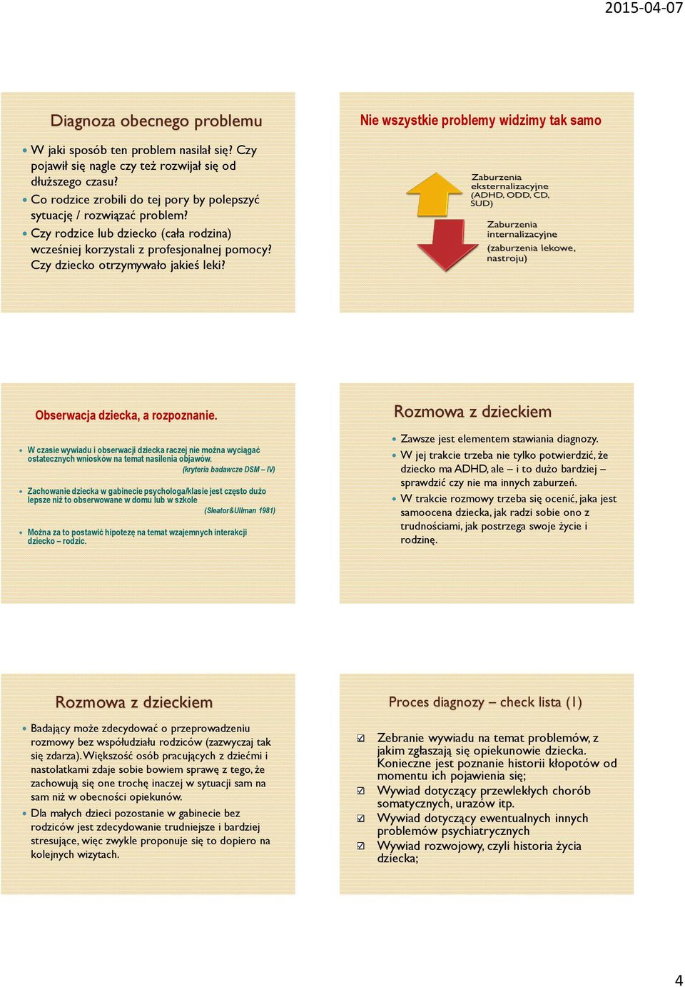 Obserwacja dziecka, a rozpoznanie. W czasie wywiadu i obserwacji dziecka raczej nie można wyciągać ostatecznych wniosków na temat nasilenia objawów.