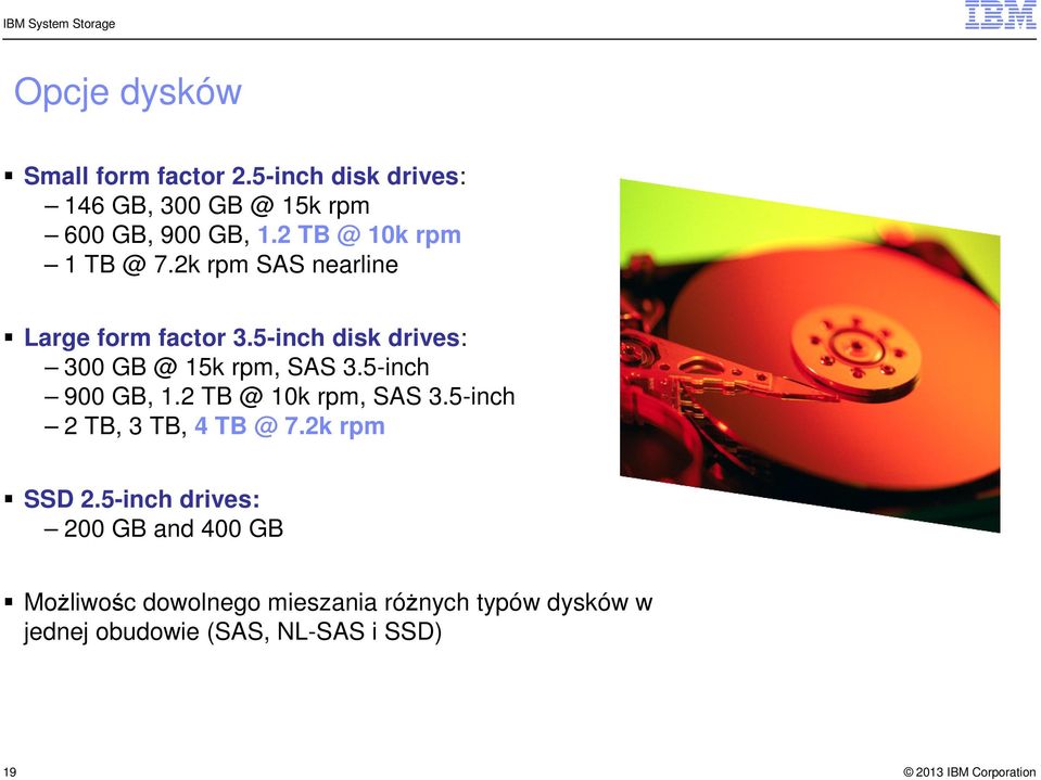 5-inch disk drives: 300 GB @ 15k rpm, SAS 3.5-inch 900 GB, 1.2 TB @ 10k rpm, SAS 3.