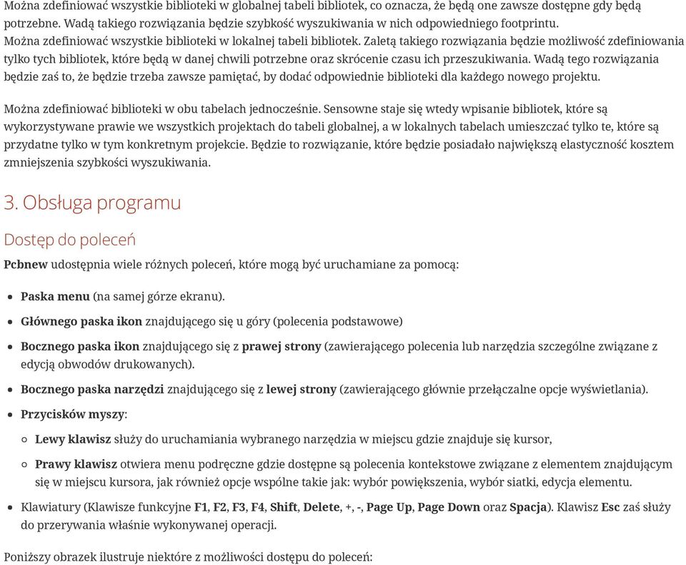 Zaletą takiego rozwiązania będzie możliwość zdefiniowania tylko tych bibliotek, które będą w danej chwili potrzebne oraz skrócenie czasu ich przeszukiwania.