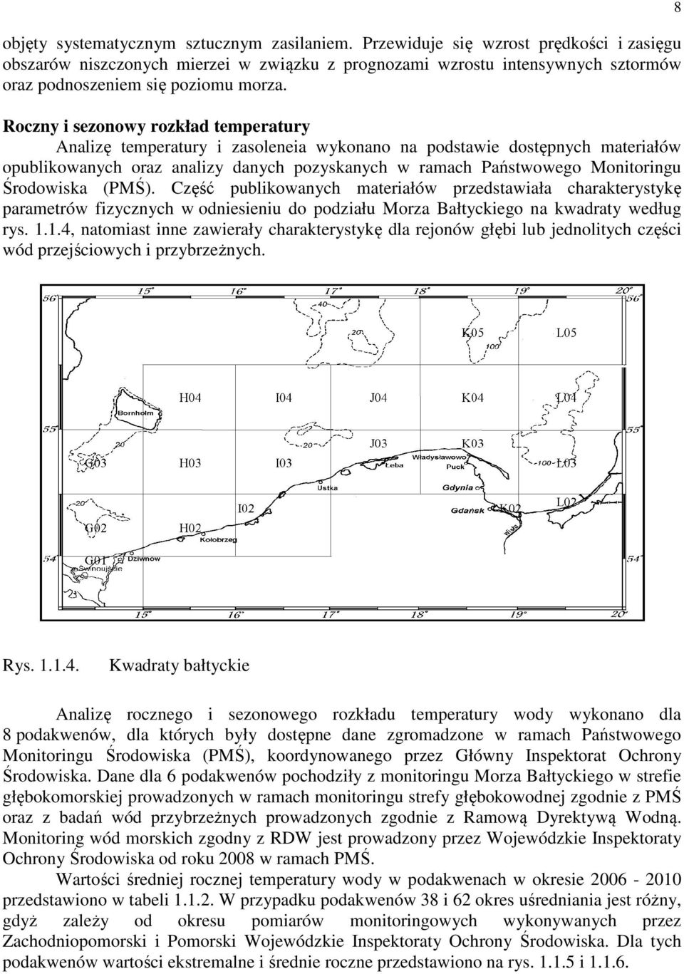 Roczny i sezonowy rozkład temperatury Analizę temperatury i zasoleneia wykonano na podstawie dostępnych materiałów opublikowanych oraz analizy danych pozyskanych w ramach Państwowego Monitoringu