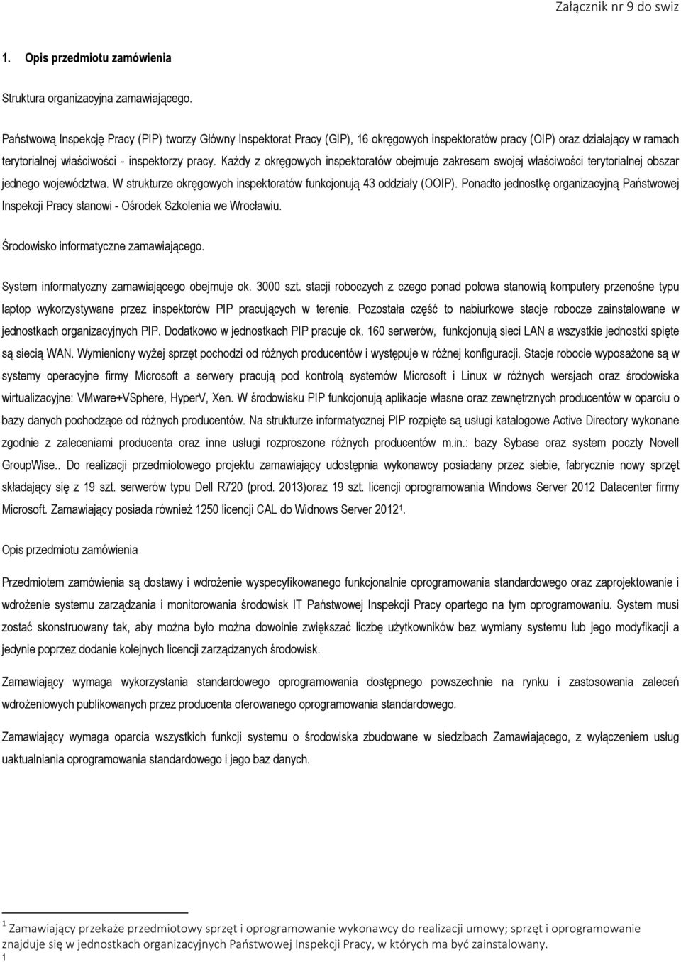 Każdy z okręgowych inspektoratów obejmuje zakresem swojej właściwości terytorialnej obszar jednego województwa. W strukturze okręgowych inspektoratów funkcjonują 43 oddziały (OOIP).