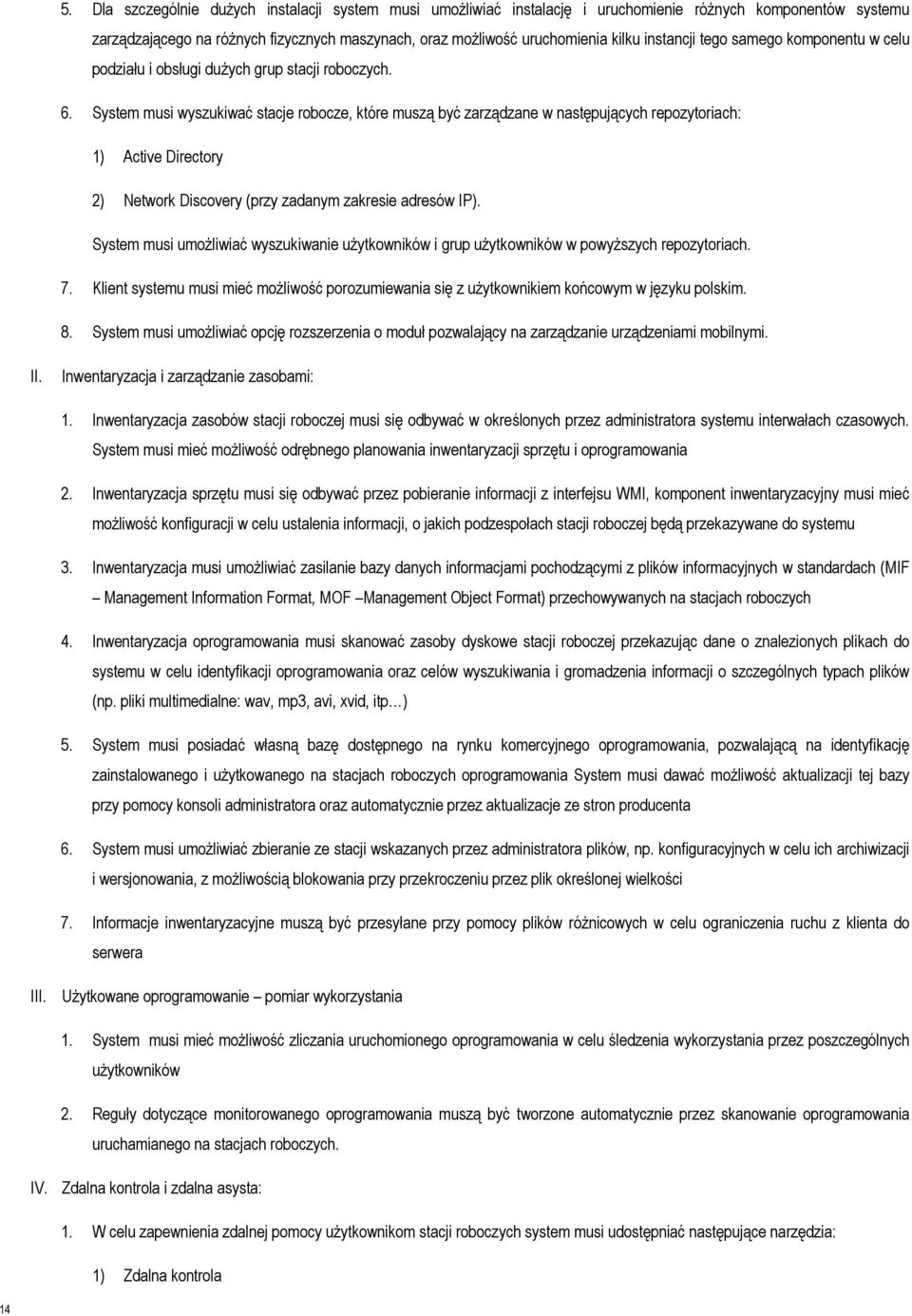System musi wyszukiwać stacje robocze, które muszą być zarządzane w następujących repozytoriach: 1) Active Directory 2) Network Discovery (przy zadanym zakresie adresów IP).