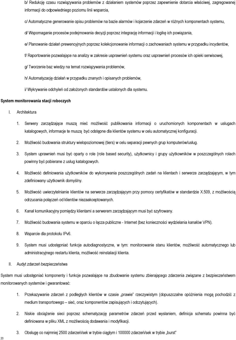 działań prewencyjnych poprzez kolekcjonowanie informacji o zachowaniach systemu w przypadku incydentów, f/ Raportowanie pozwalające na analizy w zakresie usprawnień systemu oraz usprawnień procesów