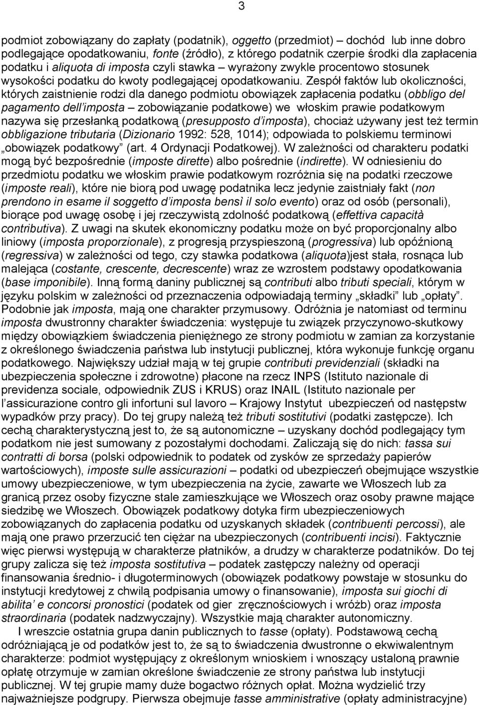 Zespół faktów lub okoliczności, których zaistnienie rodzi dla danego podmiotu obowiązek zapłacenia podatku (obbligo del pagamento dell imposta zobowiązanie podatkowe) we włoskim prawie podatkowym