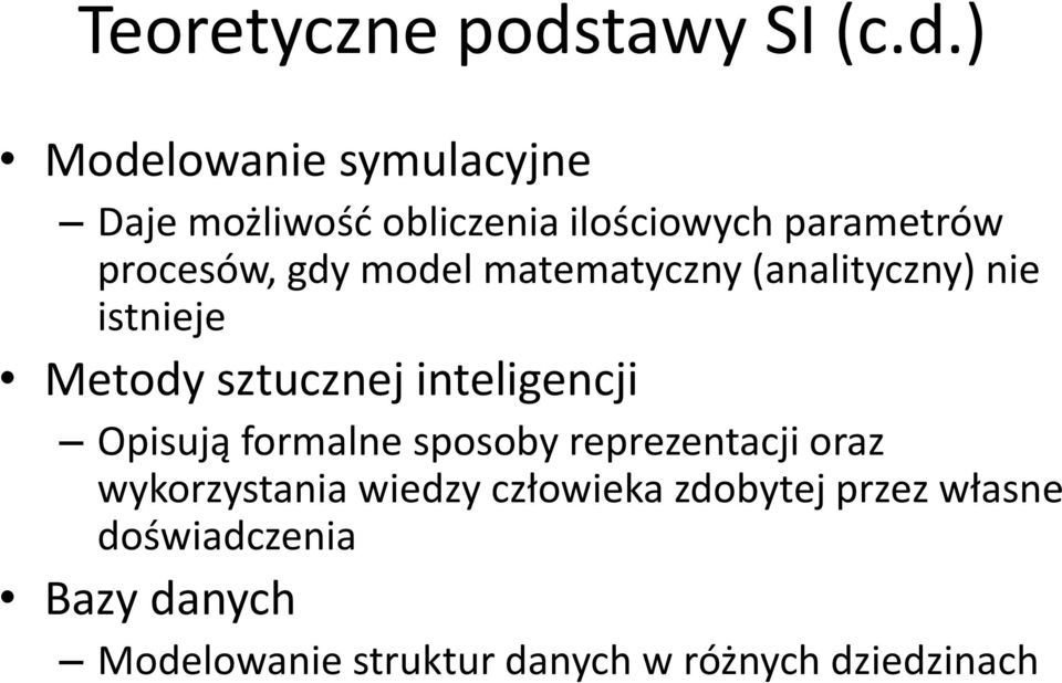 ) Modelowanie symulacyjne Daje możliwość obliczenia ilościowych parametrów procesów, gdy