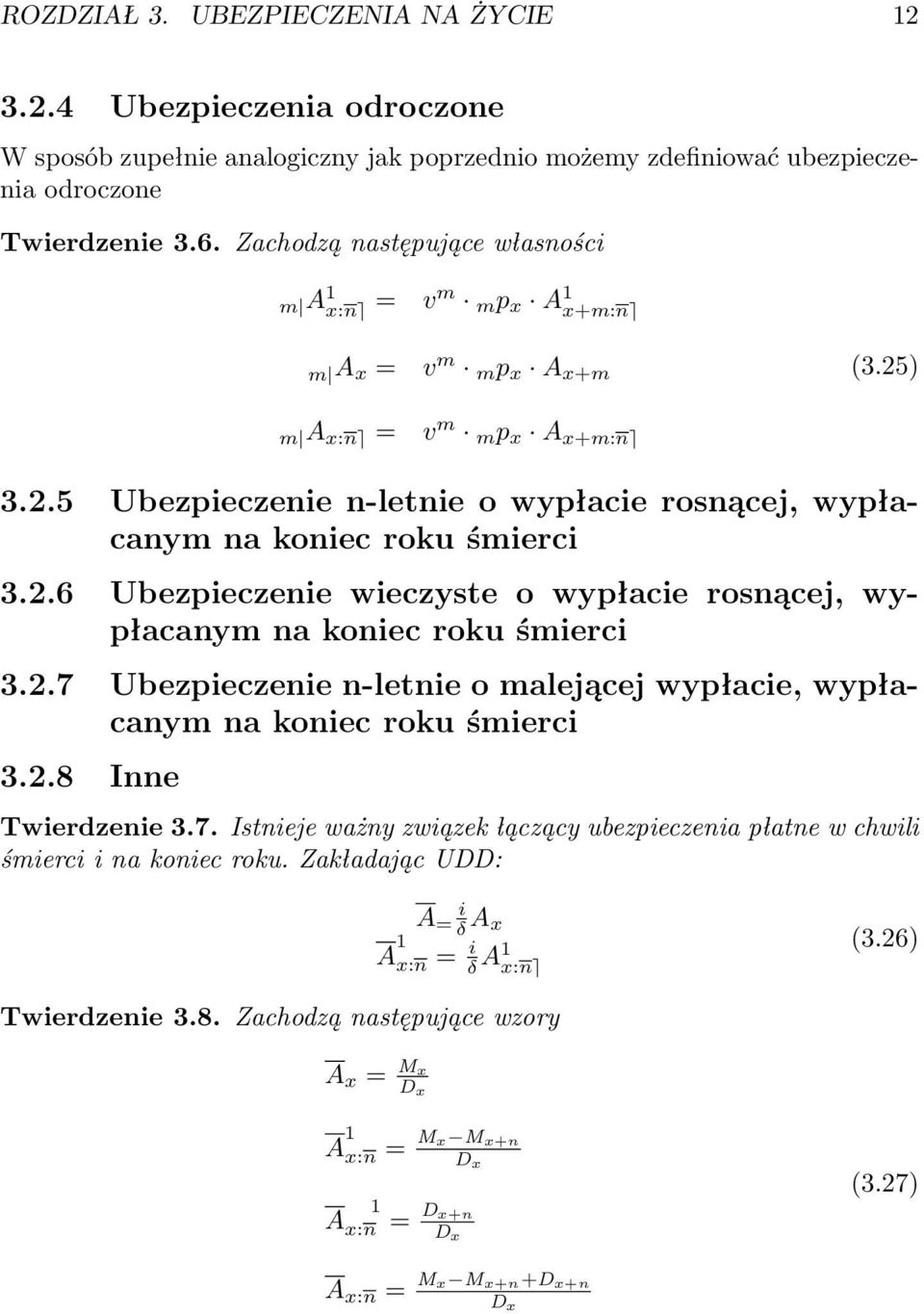 2.6 Ubezpieczenie wieczyste o wypłacie rosnącej, wypłacanym na koniec roku śmierci 3.2.7 Ubezpieczenie n-letnie o malejącej wypłacie, wypłacanym na koniec roku śmierci 3.2.8 Inne Twierdzenie 3.7. Istnieje ważny związek łączący ubezpieczenia płatne w chwili śmierci i na koniec roku.