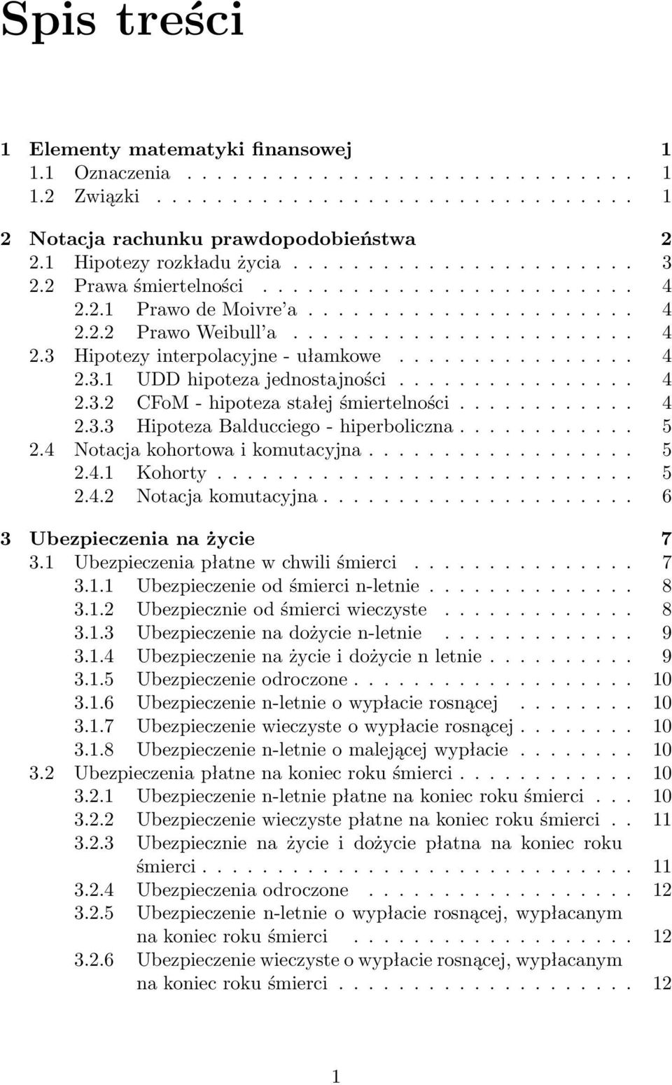 ............... 4 2.3.1 UDD hipoteza jednostajności................ 4 2.3.2 CFoM - hipoteza stałej śmiertelności............ 4 2.3.3 Hipoteza Balducciego - hiperboliczna............ 5 2.