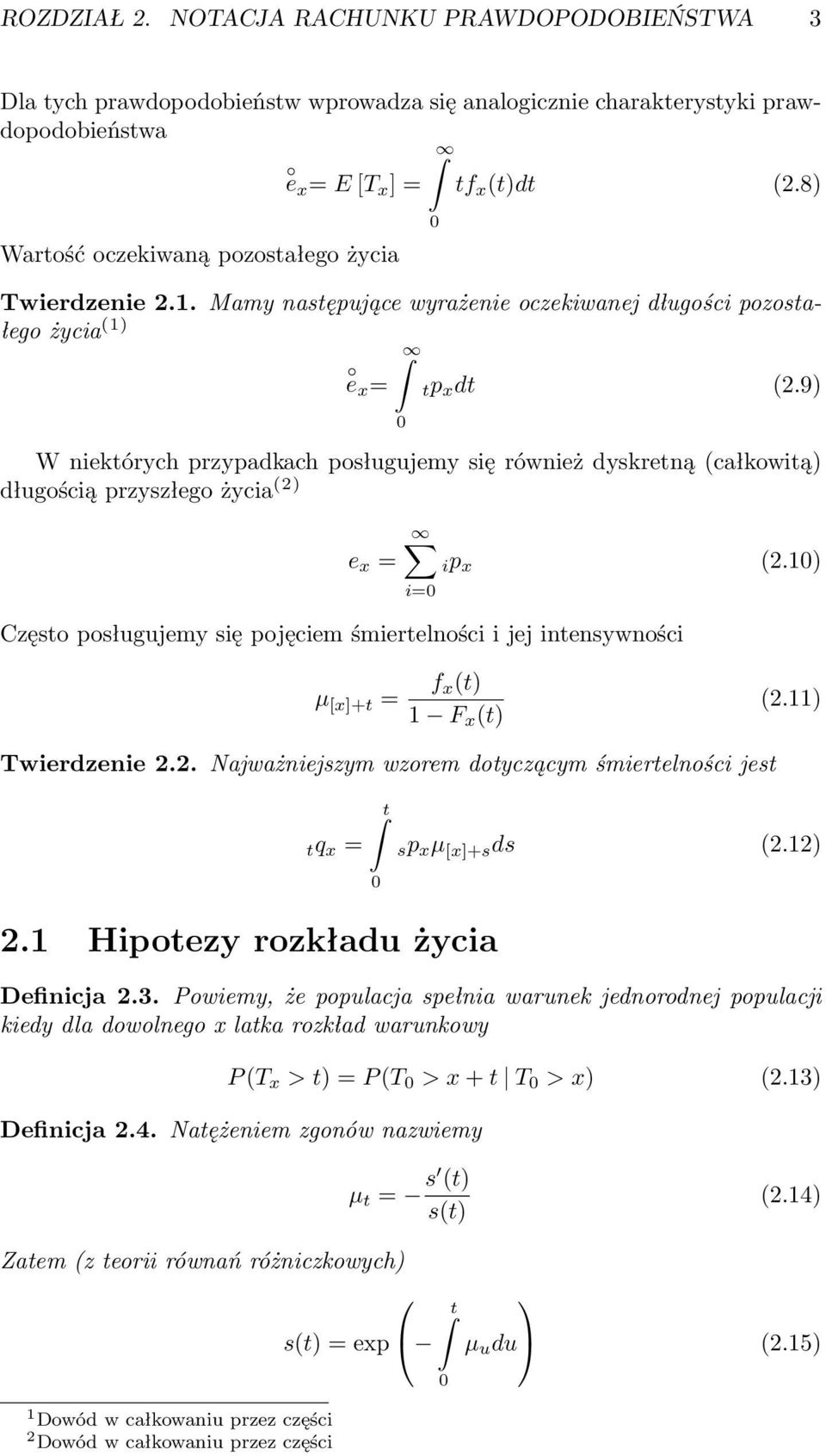 8) Twierdzenie 2.1. Mamy następujące wyrażenie oczekiwanej długości pozostałego życia (1) e x = tp x dt (2.