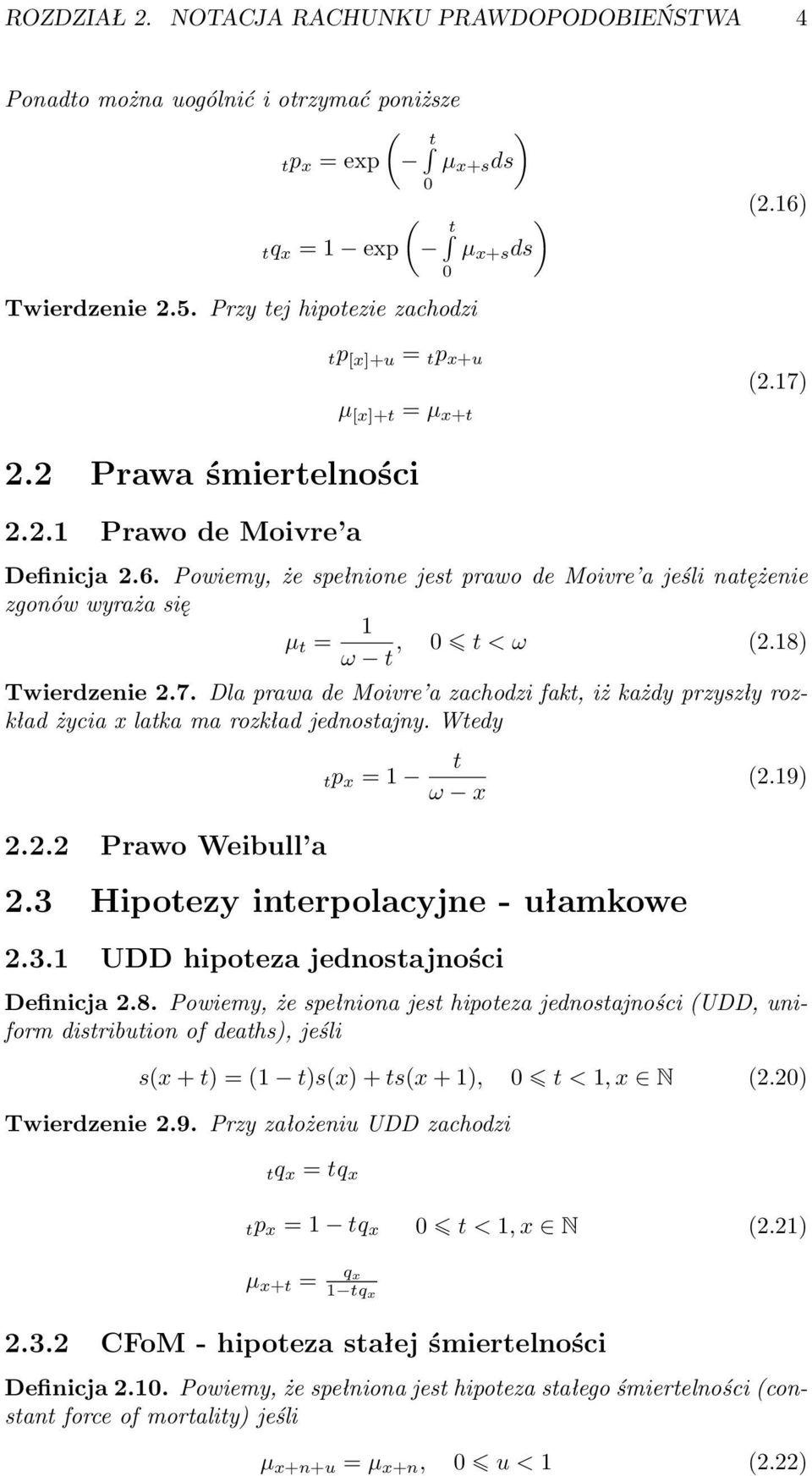 18) Twierdzenie 2.7. Dla prawa de Moivre a zachodzi fakt, iż każdy przyszły rozkład życia x latka ma rozkład jednostajny. Wtedy 2.2.2 Prawo Weibull a tp x = 1 t ω x 2.