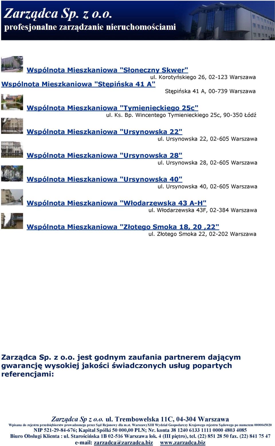 Wincentego Tymienieckiego 25c, 90-350 Łódź Wspólnota Mieszkaniowa "Ursynowska 22" ul. Ursynowska 22, 02-605 Warszawa Wspólnota Mieszkaniowa "Ursynowska 28" ul.
