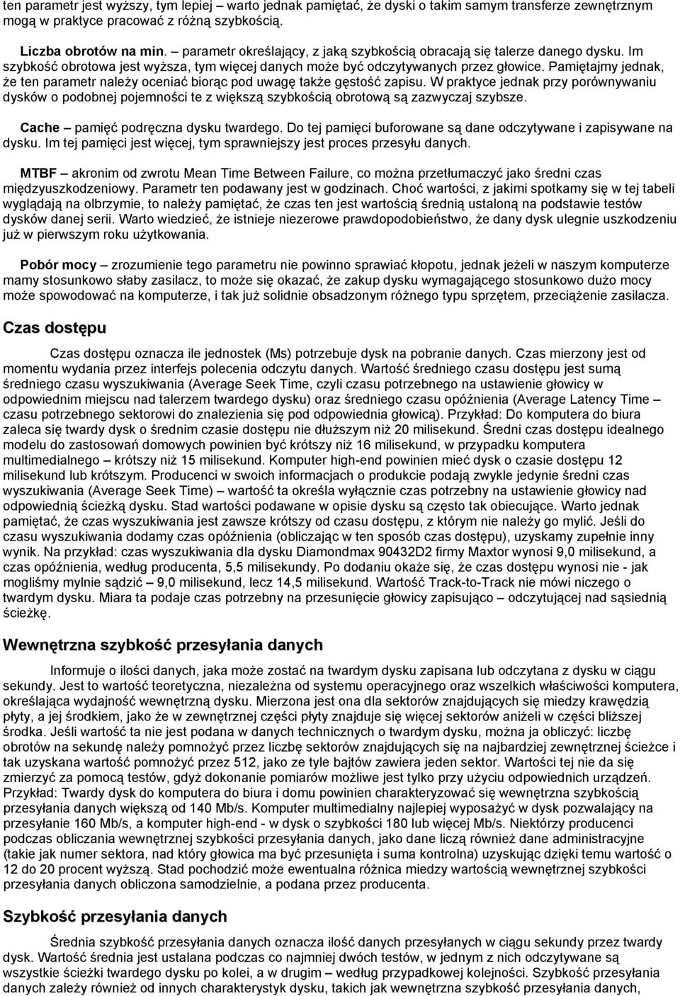 Pamiętajmy jednak, że ten parametr należy oceniać biorąc pod uwagę także gęstość zapisu.