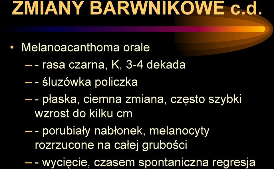 policzka - płaska, ciemna zmiana, często szybki wzrost do kilku