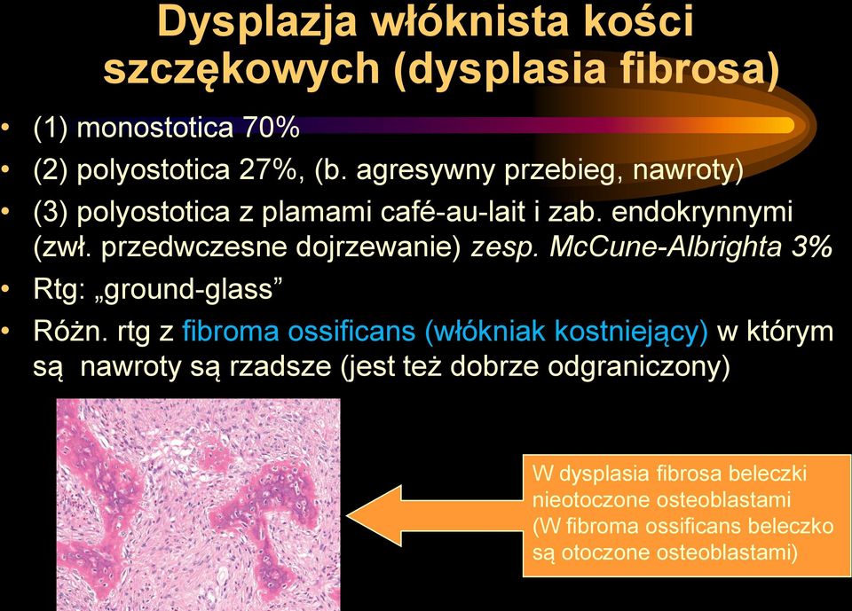 przedwczesne dojrzewanie) zesp. McCune-Albrighta 3% Rtg: ground-glass Różn.