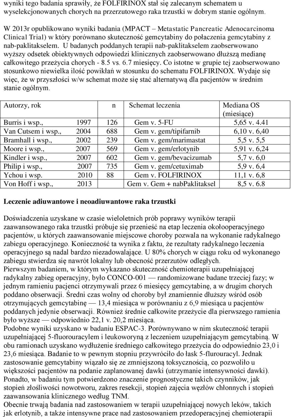 U badanych poddanych terapii nab-paklitakselem zaobserwowano wyższy odsetek obiektywnych odpowiedzi klinicznych zaobserwowano dłuższą medianę całkowitego przeżycia chorych - 8.5 vs. 6.7 miesięcy.