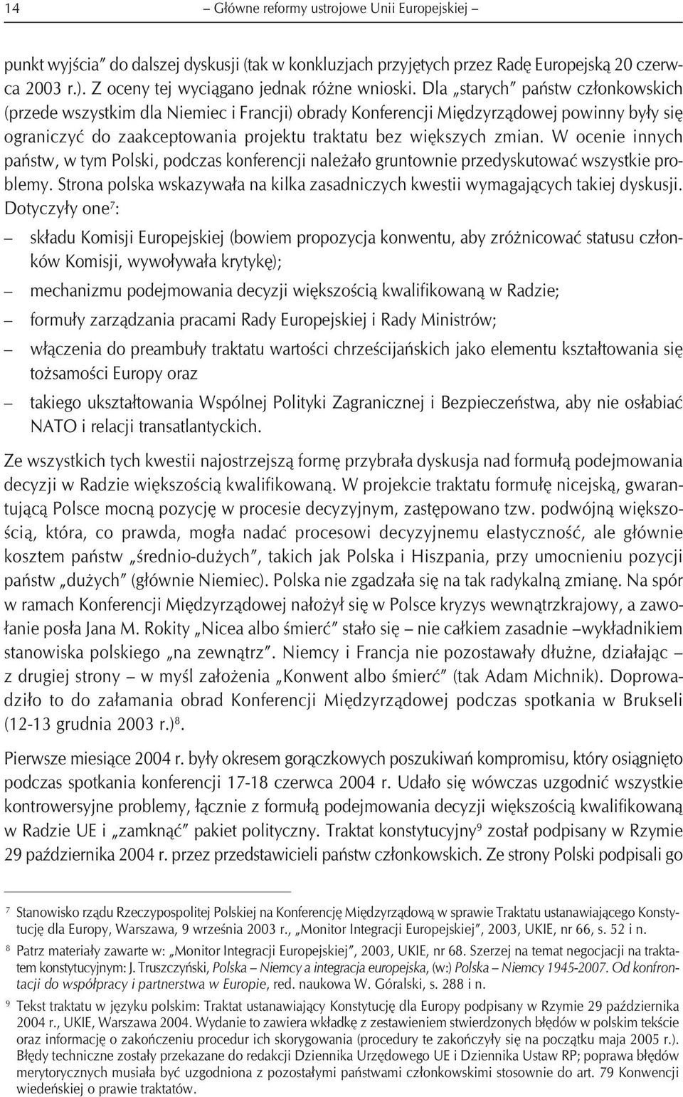 W ocenie innych państw, w tym Polski, podczas konferencji należało gruntownie przedyskutować wszystkie problemy. Strona polska wskazywała na kilka zasadniczych kwestii wymagających takiej dyskusji.