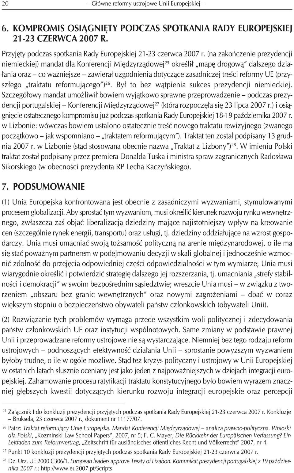 UE (przyszłego traktatu reformującego ) 26. Był to bez wątpienia sukces prezydencji niemieckiej.