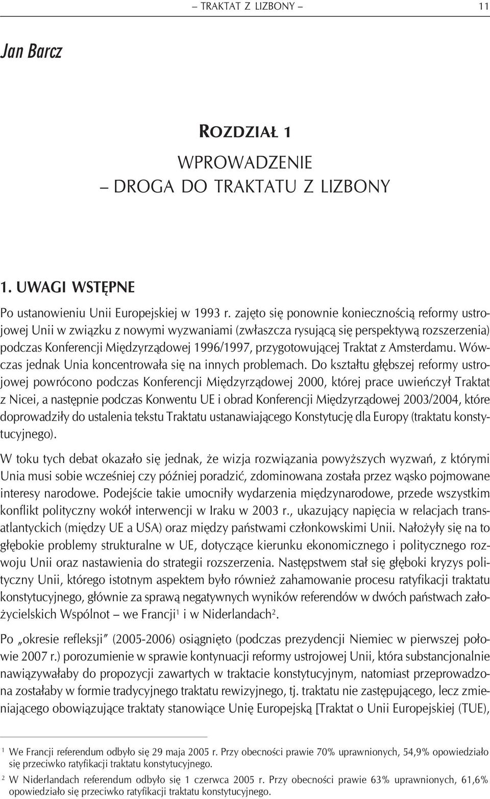Traktat z Amsterdamu. Wówczas jednak Unia koncentrowała się na innych problemach.