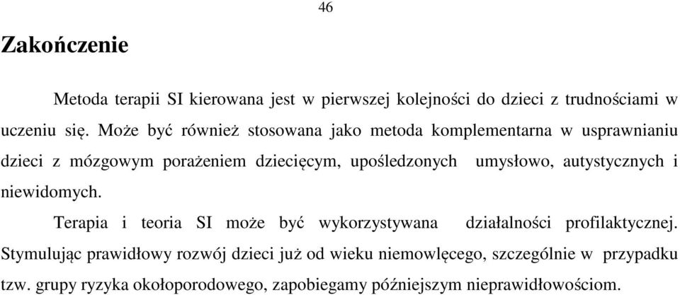 umysłowo, autystycznych i niewidomych. Terapia i teoria SI może być wykorzystywana działalności profilaktycznej.