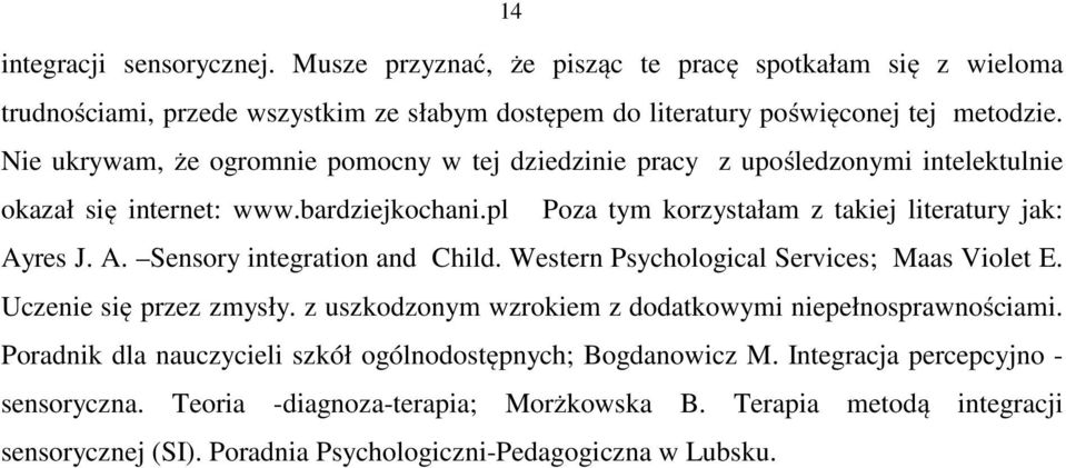 res J. A. Sensory integration and Child. Western Psychological Services; Maas Violet E. Uczenie się przez zmysły. z uszkodzonym wzrokiem z dodatkowymi niepełnosprawnościami.