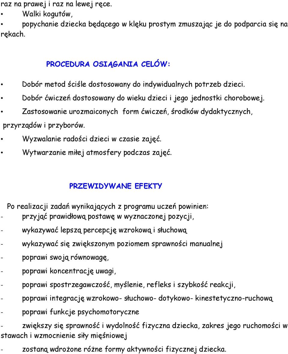 Zastosowanie urozmaiconych form ćwiczeń, środków dydaktycznych, przyrządów i przyborów. Wyzwalanie radości dzieci w czasie zajęć. Wytwarzanie miłej atmosfery podczas zajęć.