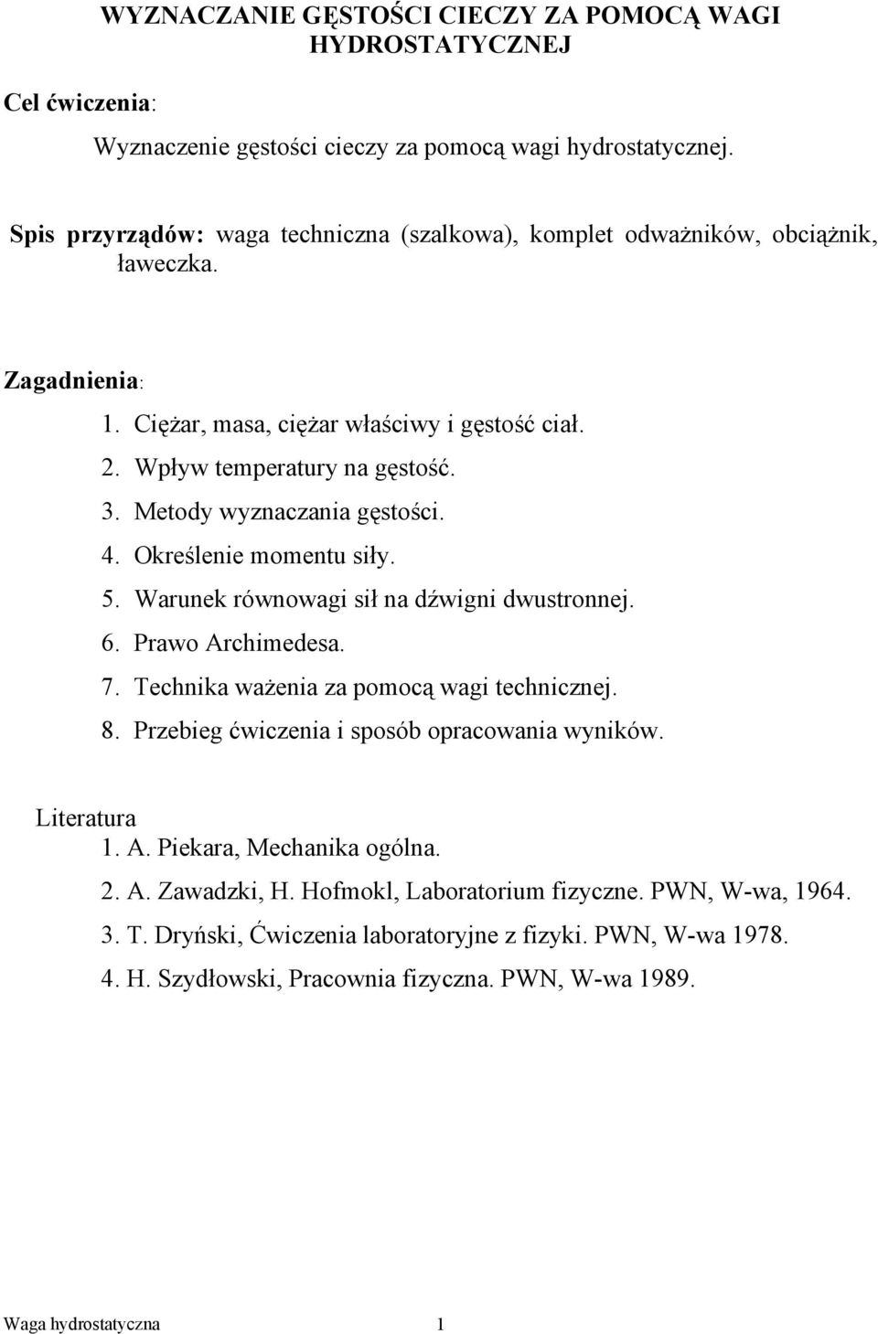 . Metody wyznaczania gęstości. 4. Określenie oentu siły. 5. Warunek równowagi sił na dźwigni dwustronnej. 6. Prawo Archiedesa. 7. Technika ważenia za poocą wagi technicznej. 8.