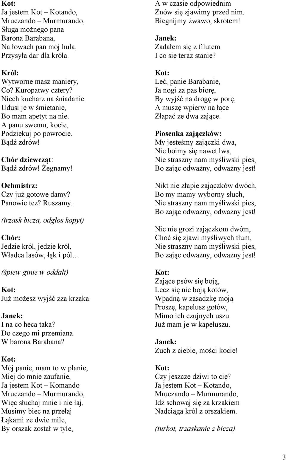 Ruszamy. (trzask bicza, odgłos kopyt) Władca lasów, łąk i pól (śpiew ginie w oddali) Już możesz wyjść zza krzaka. I na co heca taka? Do czego mi przemiana W barona Barabana?