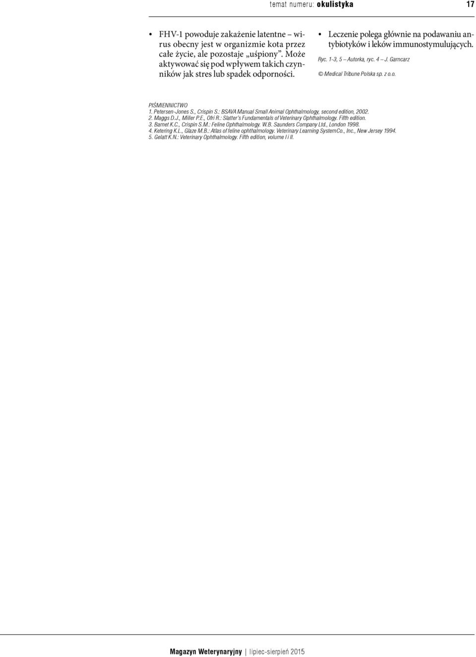 Garncarz Medical Tribune Polska sp. z o.o. PIŚMIENNICTWO 1. Petersen-Jones S., Crispin S.: BSAVA Manual Small Animal Ophthalmology, second edition, 2002. 2. Maggs D.J., Miller P.E., Ofri R.