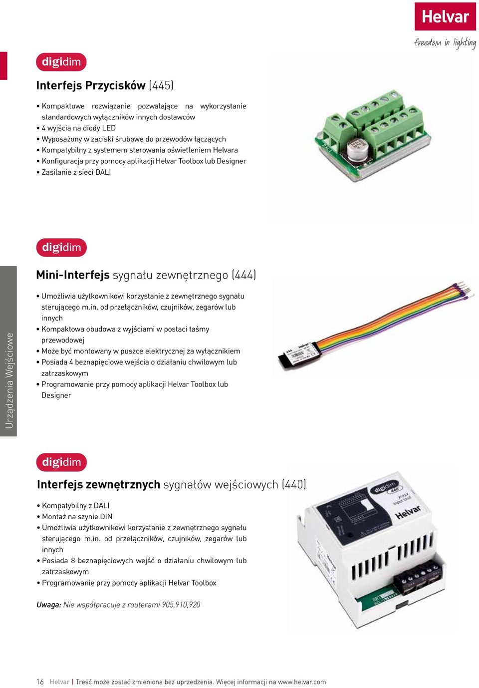 Wejściowe Umożliwia użytkownikowi korzystanie z zewnętrznego sygnału sterującego m.in.