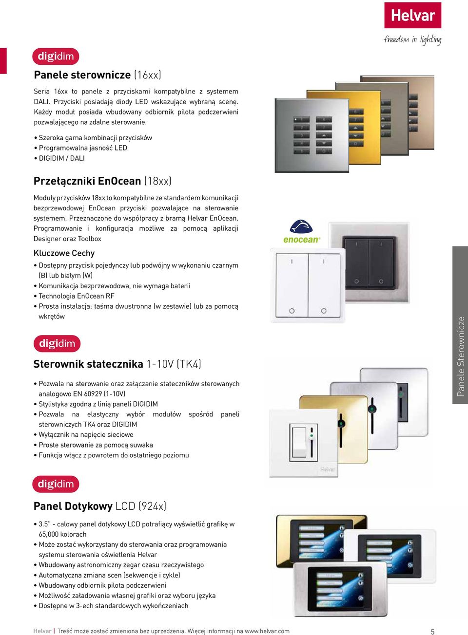 Szeroka gama kombinacji przycisków Programowalna jasność LED DIGIDIM / DALI Przełączniki EnOcean (18xx) Moduły przycisków 18xx to kompatybilne ze standardem komunikacji bezprzewodowej EnOcean