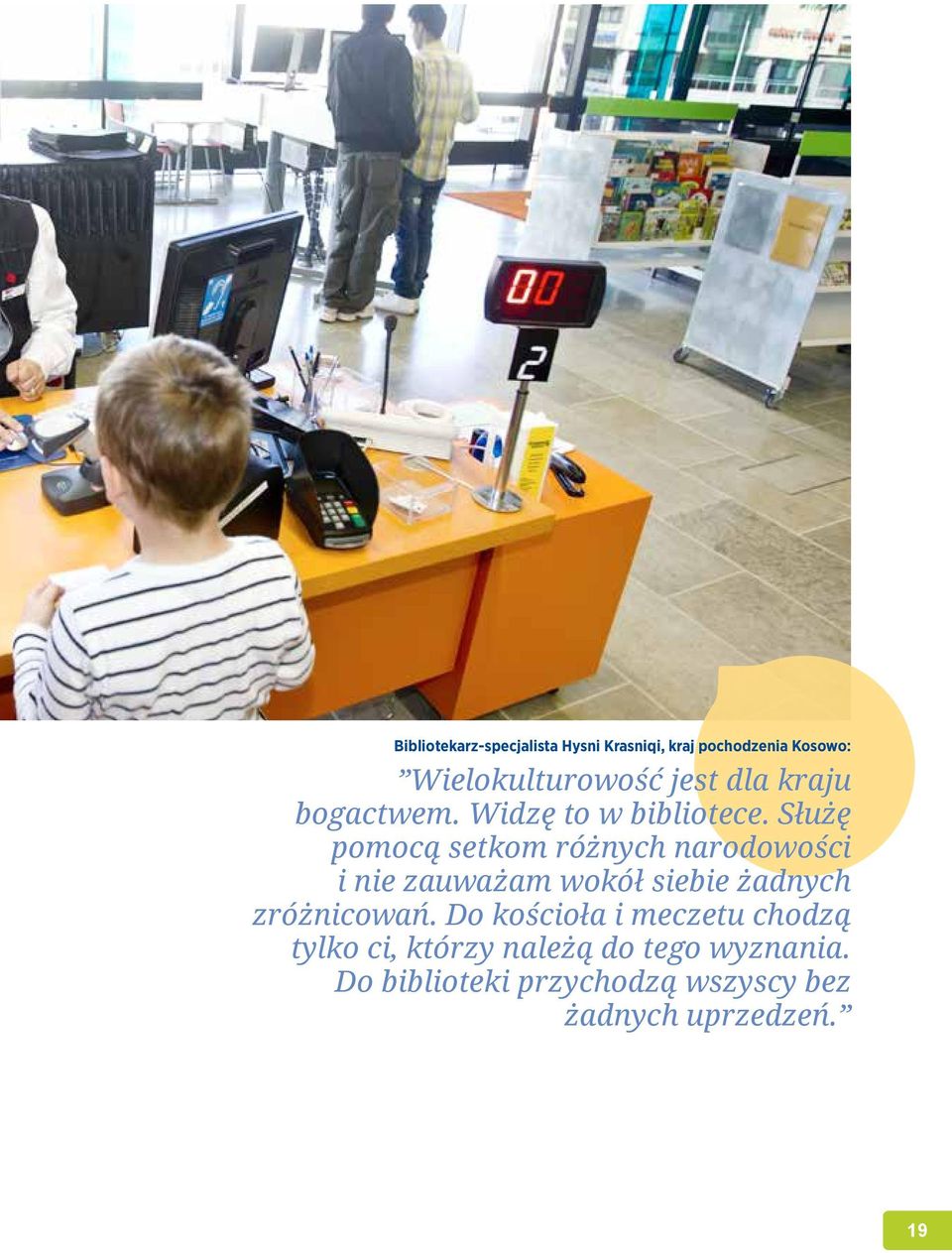 Służę pomocą setkom różnych narodowości i nie zauważam wokół siebie żadnych zróżnicowań.