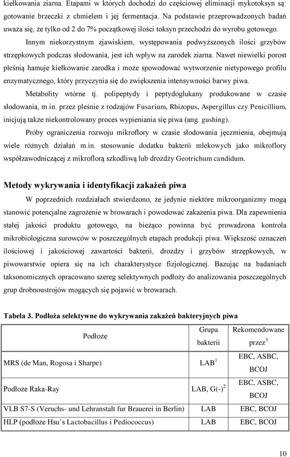 Innym niekorzystnym zjawiskiem, występowania podwyższonych ilości grzybów strzępkowych podczas słodowania, jest ich wpływ na zarodek ziarna.