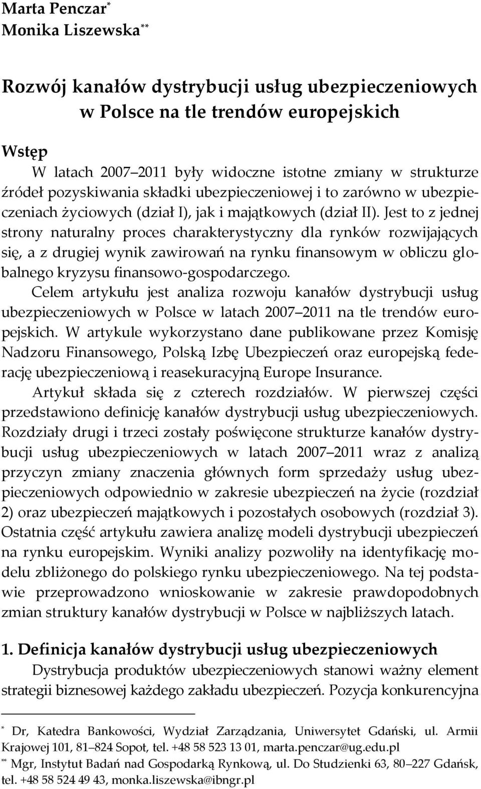 Jest to z jednej strony naturalny proces charakterystyczny dla rynków rozwijających się, a z drugiej wynik zawirowań na rynku finansowym w obliczu globalnego kryzysu finansowo-gospodarczego.