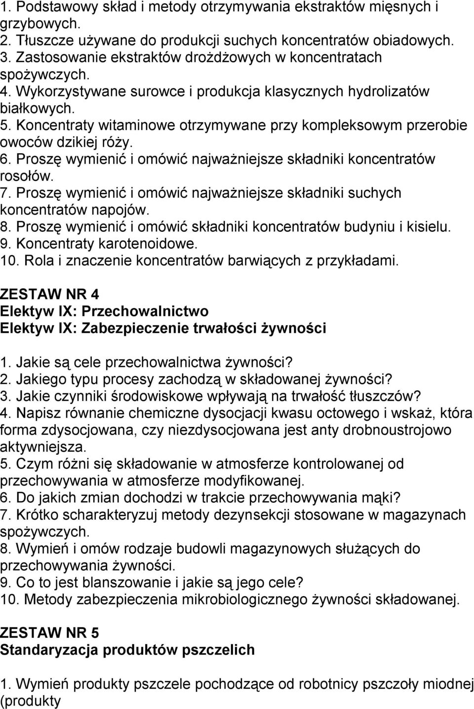 Koncentraty witaminowe otrzymywane przy kompleksowym przerobie owoców dzikiej róży. 6. Proszę wymienić i omówić najważniejsze składniki koncentratów rosołów. 7.
