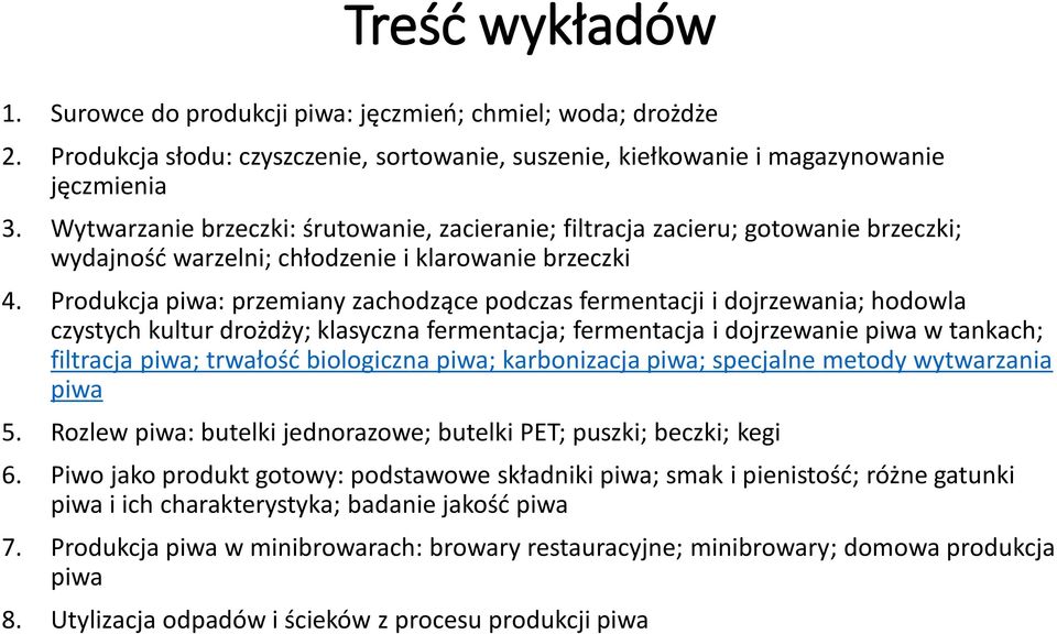 Produkcja piwa: przemiany zachodzące podczas fermentacji i dojrzewania; hodowla czystych kultur drożdży; klasyczna fermentacja; fermentacja i dojrzewanie piwa w tankach; filtracja piwa; trwałość