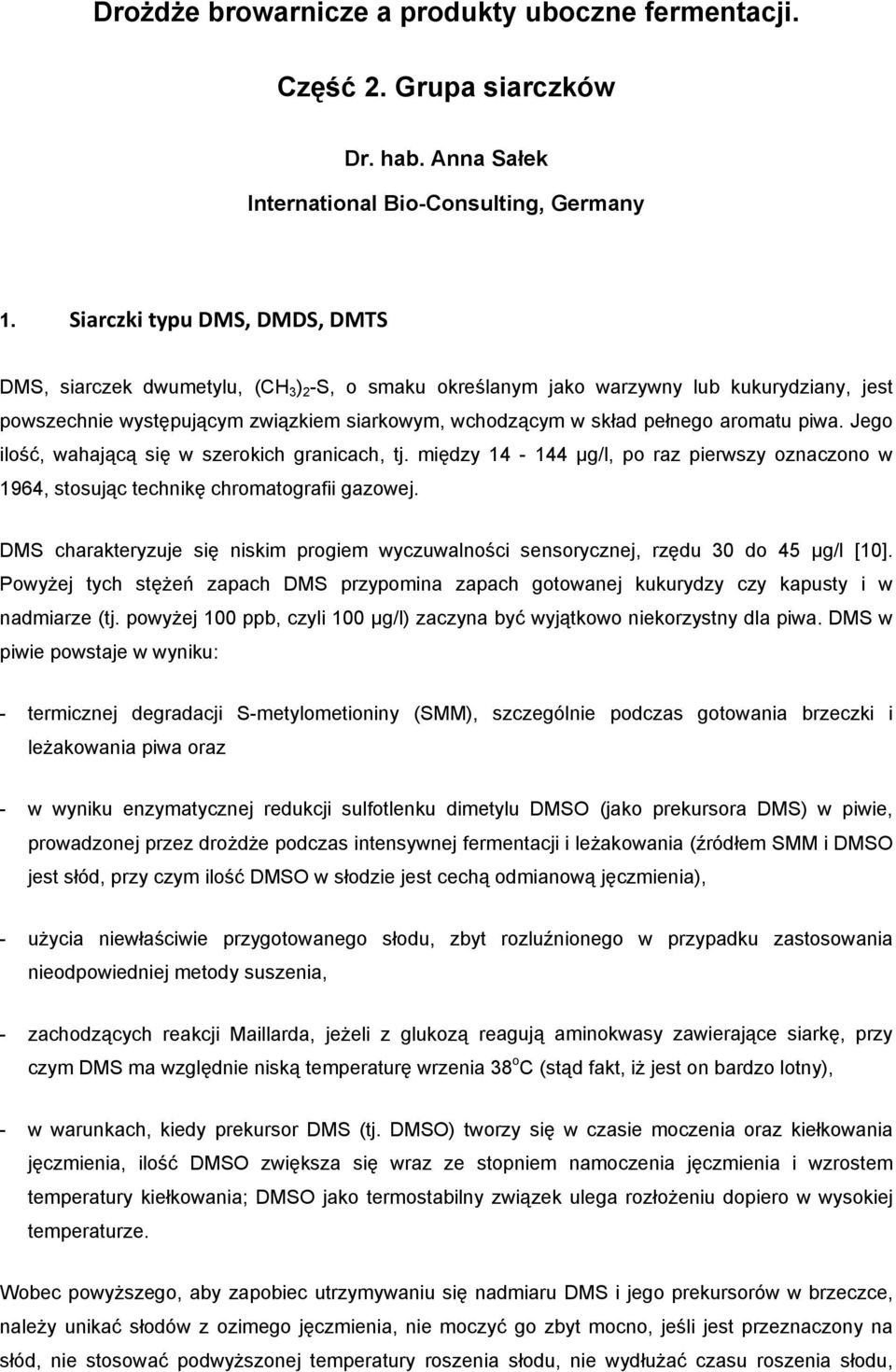 aromatu piwa. Jego ilość, wahającą się w szerokich granicach, tj. między 14-144 µg/l, po raz pierwszy oznaczono w 1964, stosując technikę chromatografii gazowej.