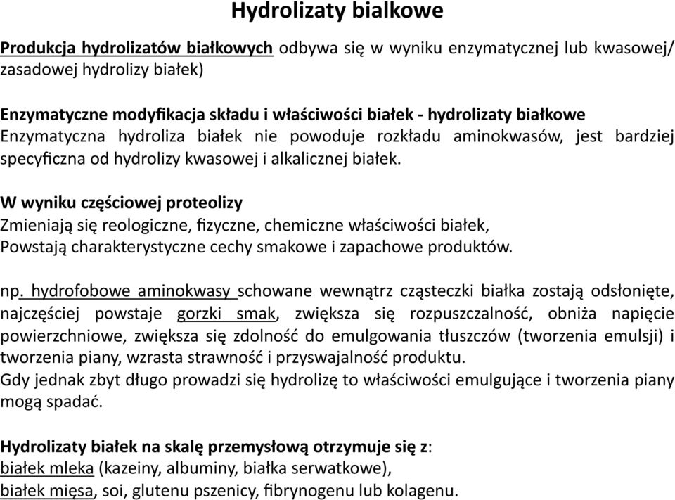 W wyniku częściowej proteolizy Zmieniają się reologiczne, fizyczne, chemiczne właściwości białek, Powstają charakterystyczne cechy smakowe i zapachowe produktów. np.