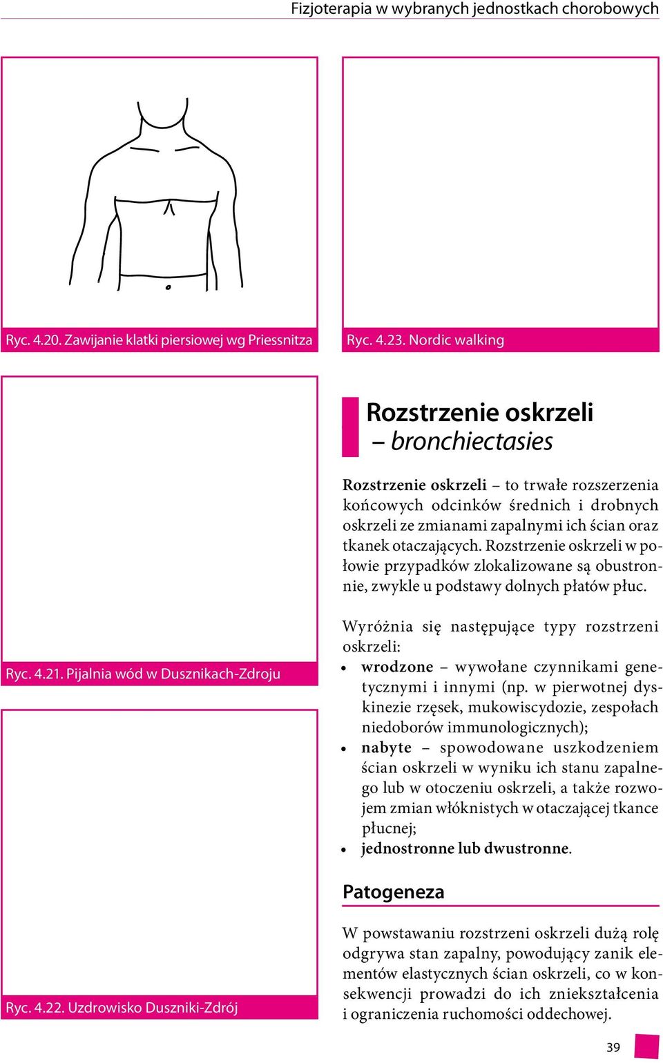 otaczających. Rozstrzenie oskrzeli w połowie przypadków zlokalizowane są obustronnie, zwykle u podstawy dolnych płatów płuc. Ryc. 4.21.