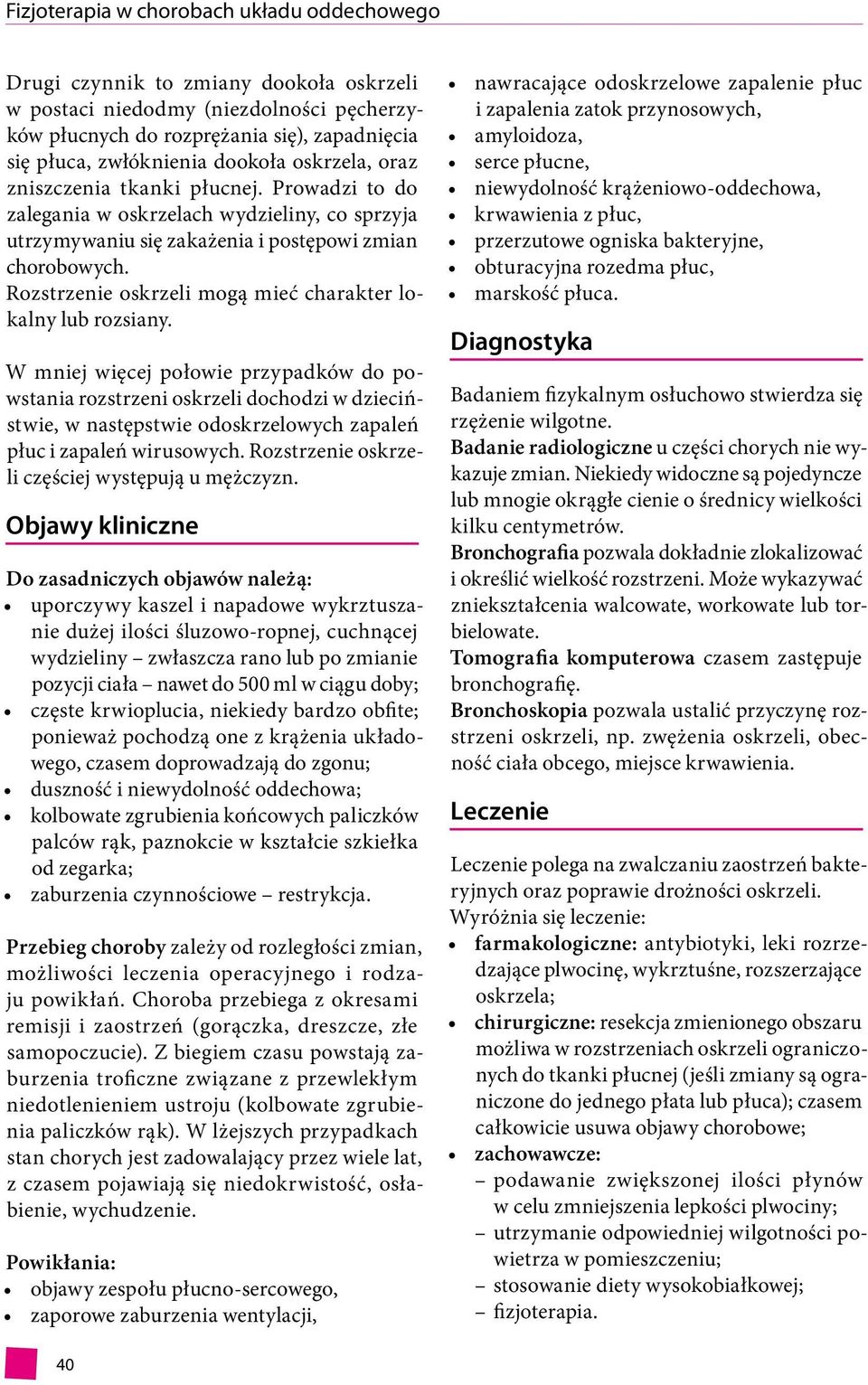 Rozstrzenie oskrzeli mogą mieć charakter lokalny lub rozsiany.