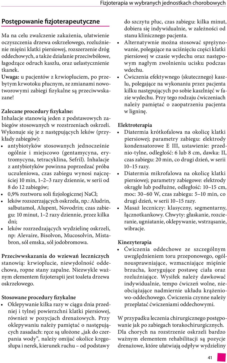 Uwaga: u pacjentów z krwiopluciem, po przebytym krwotoku płucnym, ze zmianami nowotworowymi zabiegi fizykalne są przeciwwskazane!