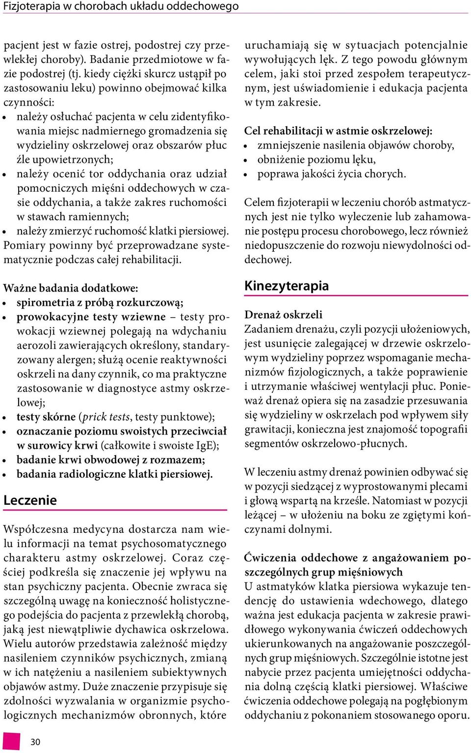 obszarów płuc źle upowietrzonych; należy ocenić tor oddychania oraz udział pomocniczych mięśni oddechowych w czasie oddychania, a także zakres ruchomości w stawach ramiennych; należy zmierzyć