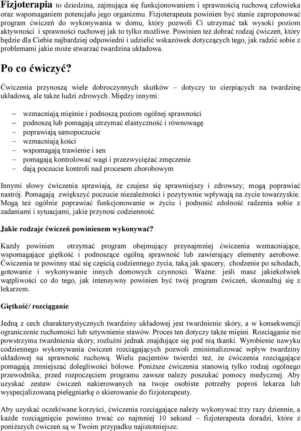 Powinien też dobrać rodzaj ćwiczeń, który będzie dla Ciebie najbardziej odpowiedni i udzielić wskazówek dotyczących tego, jak radzić sobie z problemami jakie może stwarzać twardzina układowa.