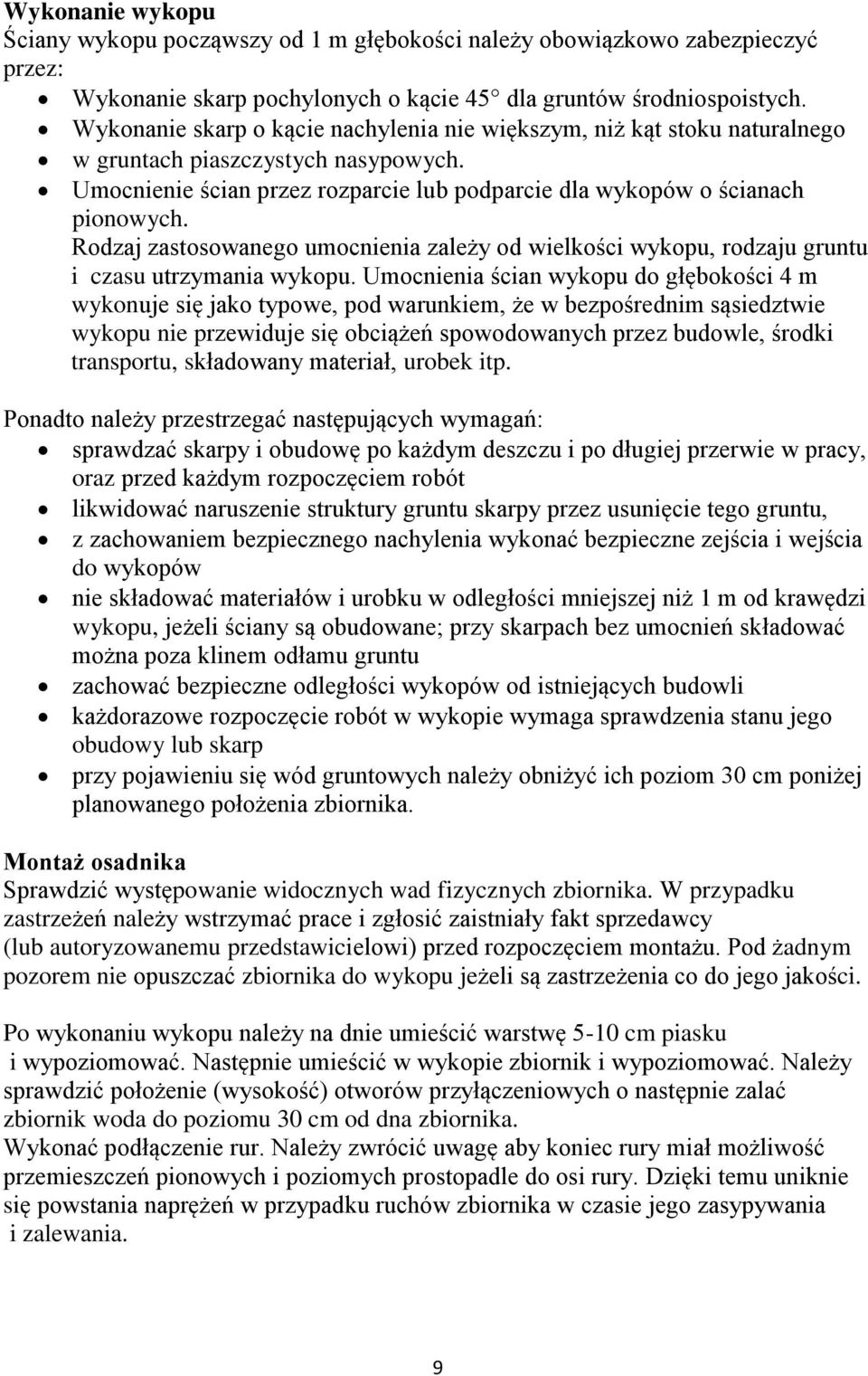 Rodzaj zastosowanego umocnienia zależy od wielkości wykopu, rodzaju gruntu i czasu utrzymania wykopu.