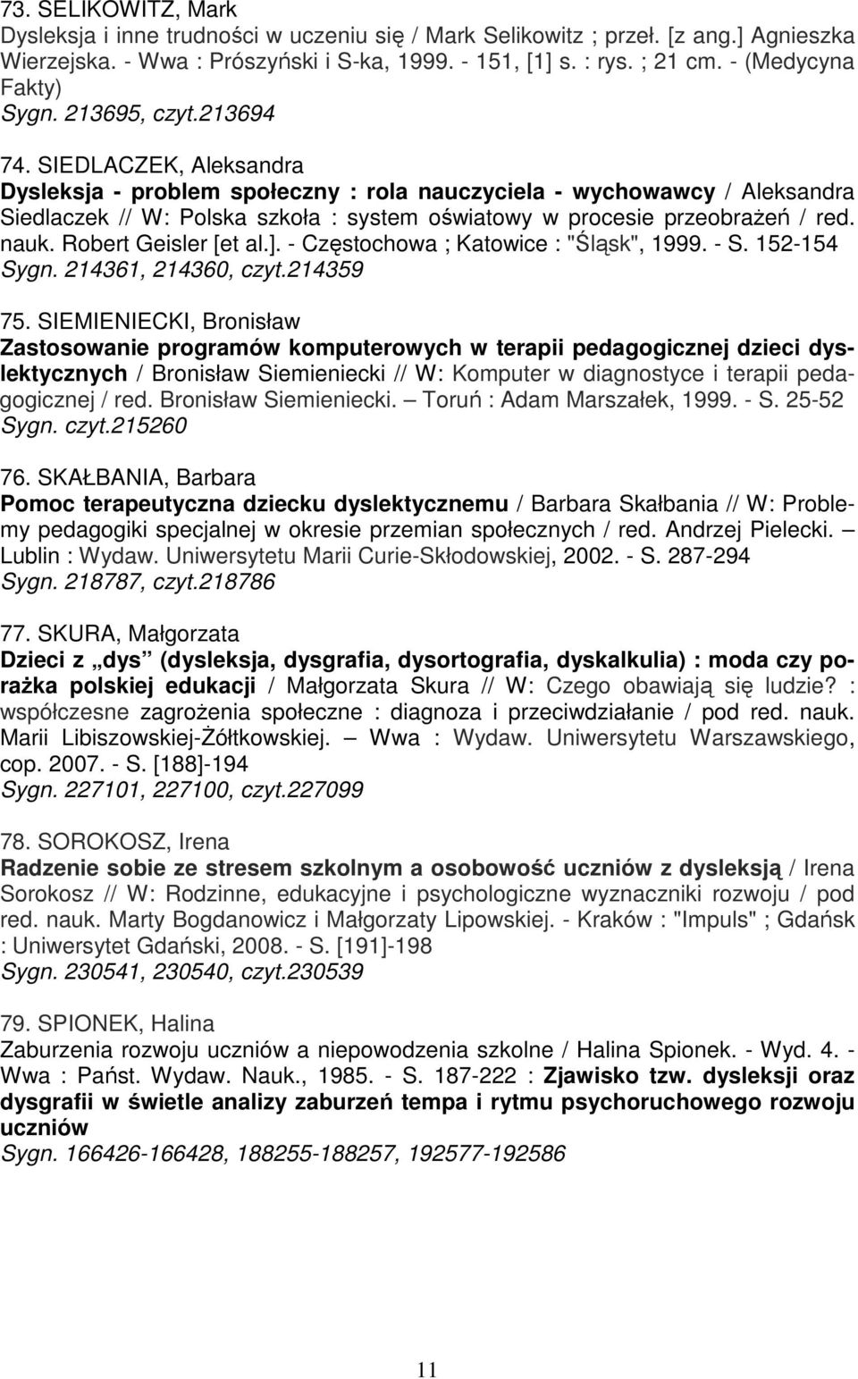 SIEDLACZEK, Aleksandra Dysleksja - problem społeczny : rola nauczyciela - wychowawcy / Aleksandra Siedlaczek // W: Polska szkoła : system oświatowy w procesie przeobraŝeń / red. nauk.